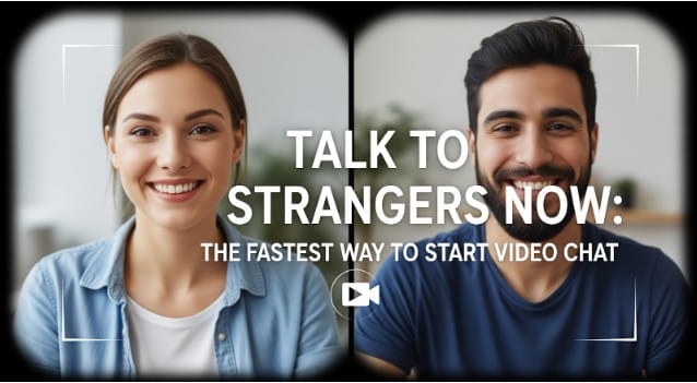 Talk to Strangers Now: The Fastest Way to Start Video Chat